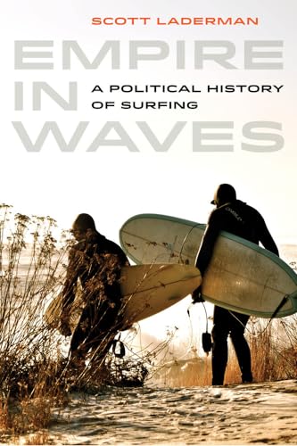 Empire in Waves: A Political History of Surfing: A Political History of Surfing Volume 1 (Sport in World History, Band 1) von University of California Press