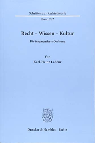 Recht – Wissen – Kultur.: Die fragmentierte Ordnung. (Schriften zur Rechtstheorie)