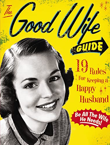 The Good Wife Guide: 19 Rules for Keeping a Happy Husband (Gift for Husbands and Wives, Adult Humor, Vintage Humor, Funny Book) (A Humorous Guide to Keeping Your Husband Happy) von Cider Mill Press