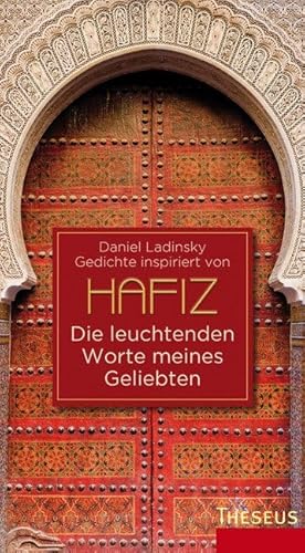 Die leuchtenden Worte meines Geliebten: Inspiriert von Hafiz