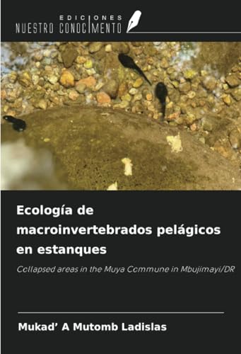 Ecología de macroinvertebrados pelágicos en estanques: Collapsed areas in the Muya Commune in Mbujimayi/DR von Ediciones Nuestro Conocimiento