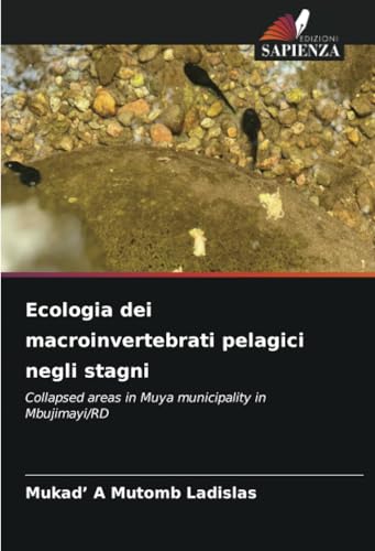 Ecologia dei macroinvertebrati pelagici negli stagni: Collapsed areas in Muya municipality in Mbujimayi/RD von Edizioni Sapienza