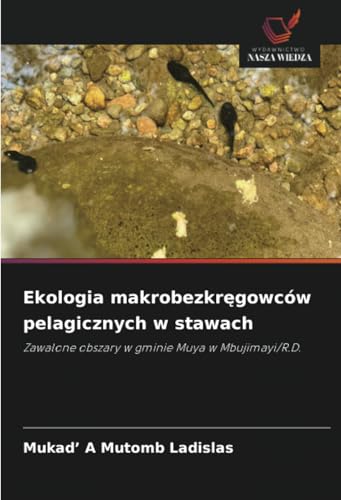 Ekologia makrobezkręgowców pelagicznych w stawach: Zawalone obszary w gminie Muya w Mbujimayi/R.D. von Wydawnictwo Nasza Wiedza
