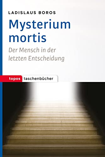 Mysterium mortis: Der Mensch in der letzten Entscheidung (Topos Taschenbücher)