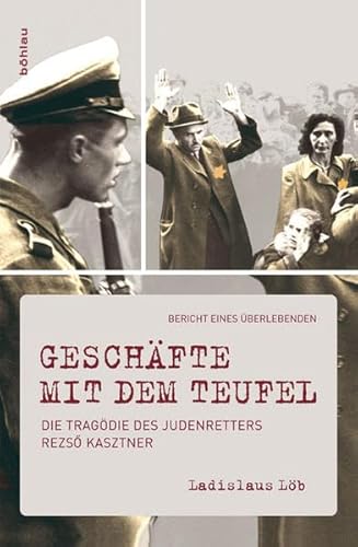 Geschäfte mit dem Teufel: Die Tragödie des Judenretters Rezsö Kasztner. Bericht eines Überlebenden: Die Tragödie des Judenretters Rezsö Kasztner. ... Kasztner's Daring Rescue of Hungarian Jews