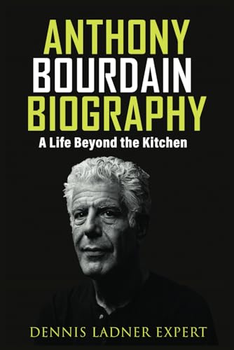 Anthony Bourdain Biography: A Life Beyond the Kitchen von Independently published