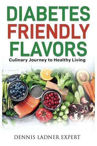 Diabetes-friendly Flavors: A Culinary Journey to Healthy Living von Independently published