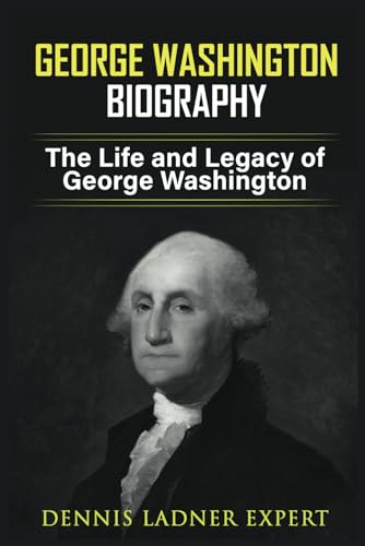 George Washington Biography: The Life and Legacy of George Washington von Independently published