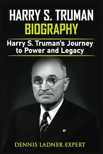 Harry S. Truman Biography: Harry S. Truman's Journey to Power and Legacy von Independently published