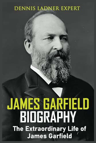 James Garfield Biography: The Extraordinary Life of James Garfield von Independently published