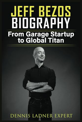 Jeff Bezos Biography: From Garage Startup to Global Titan von Independently published