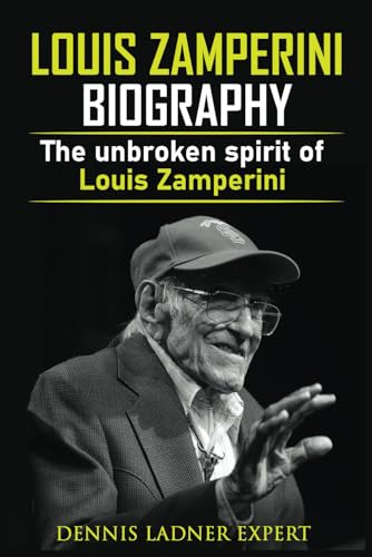 Louis Zamperini biography: The unbroken spirit of Louis Zamperini von Independently published