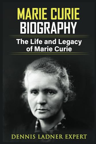 Marie Curie Biography: The Life and Legacy of Marie Curie