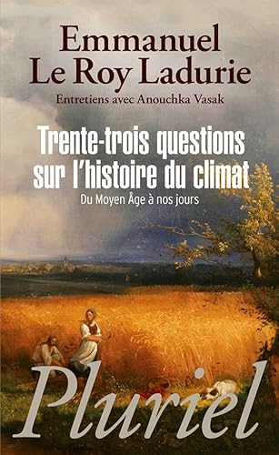 Trente-Trois Questions Sur L'Histoire Du Climat Depuis Le Moyen-Age: Du Moyen Âge à nos jours