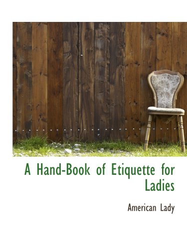 A Hand-Book of Etiquette for Ladies von BiblioBazaar