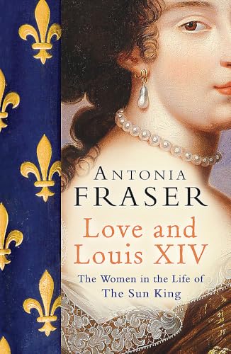 Love and Louis XIV: The Women in the Life of the Sun King von Weidenfeld & Nicolson