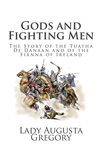 Gods and Fighting Men: The Story of the Tuatha De Danaan and of the Fianna of Ireland von CREATESPACE