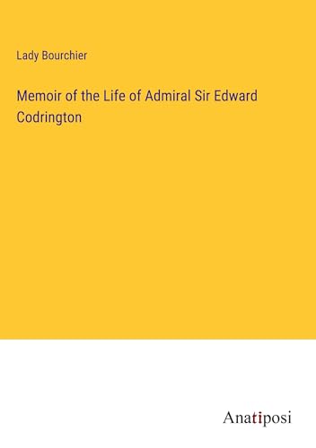 Memoir of the Life of Admiral Sir Edward Codrington von Anatiposi Verlag