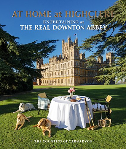 At Home at Highclere: Entertaining at The Real Downton Abbey von Preface Publishing