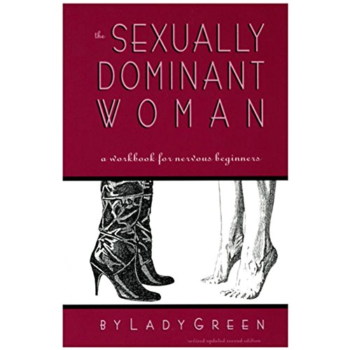 The Sexually Dominant Woman: A Workbook for Nervous Beginners von Greenery Press (CA)