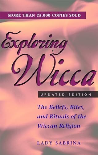 Exploring Wicca, Revised Edition: The Beliefs, Rites, and Rituals of the Wiccan Religion