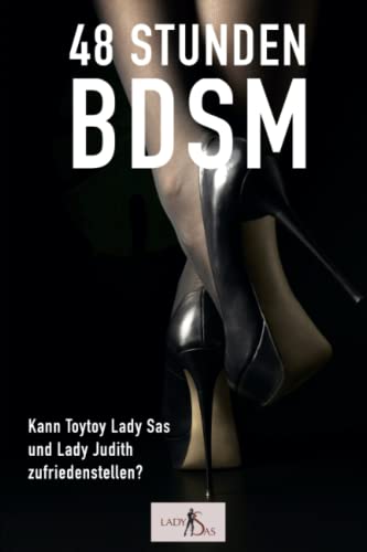 48 Stunden BDSM: Reale Erzählung von Domina Lady Sas, private SM-Herrin von CreateSpace Independent Publishing Platform