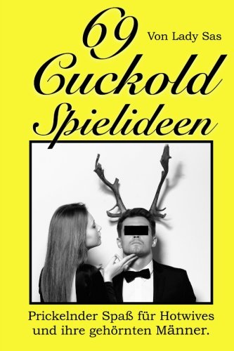 69 Cuckold Spielideen: Prickelnder Spaß für Hotwives und ihre gehörnten Männer 69 Cuckold Spielideen: Prickelnder Spaß für Hotwives und ihre gehörnten Männer von CreateSpace Independent Publishing Platform