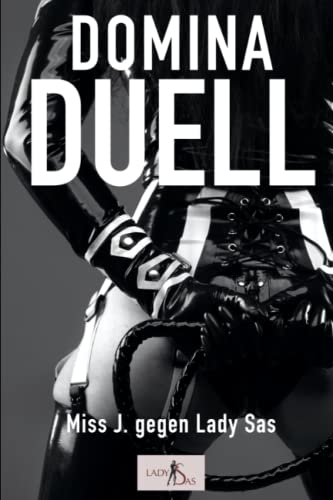 Domina Duell: Miss J. gegen Lady Sas Domina Duell: Miss J. gegen Lady Sas von CreateSpace Independent Publishing Platform