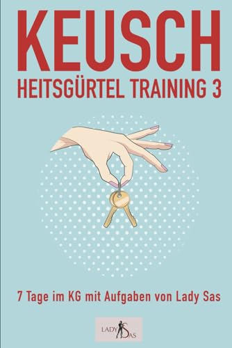 Keuschheitsgürtel Training 3 – 7 Tage im KG mit Aufgaben von Lady Sas Keuschheitsgürtel Training 3 – 7 Tage im KG mit Aufgaben von Lady Sas von Independently published
