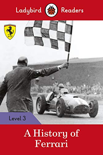 Ladybird Readers Level 3 - Ferrari - A History of Ferrari (ELT Graded Reader) Ladybird Readers Level 3 - Ferrari - A History of Ferrari (ELT Graded Reader)