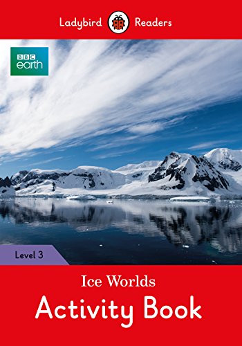 BBC Earth: Ice Worlds Activity Book- Ladybird Readers Level 3 BBC Earth: Ice Worlds Activity Book- Ladybird Readers Level 3