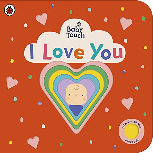 Baby Touch: I Love You: An interactive touch-and-feel book for babies and toddlers