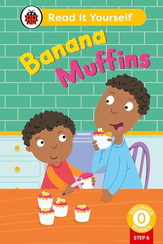 Banana Muffins (Phonics Step 6): Read It Yourself - Level 0 Beginner Reader von Ladybird