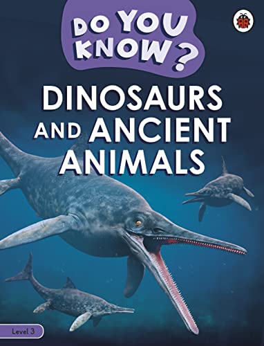 Do You Know? Level 3 - Dinosaurs and Ancient Animals Do You Know? Level 3 - Dinosaurs and Ancient Animals