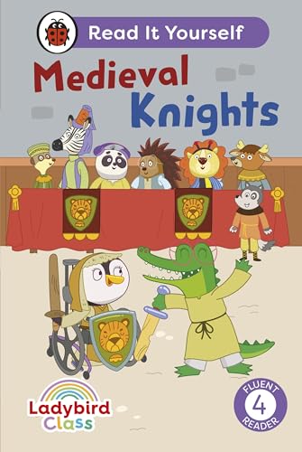 Ladybird Class - Medieval Knights: Read It Yourself - Level 4 Fluent Reader Ladybird Class - Medieval Knights: Read It Yourself - Level 4 Fluent Reader von Ladybird