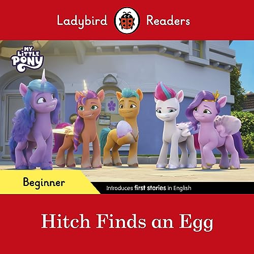 Ladybird Readers Beginner Level – My Little Pony – Hitch Finds an Egg (ELT Graded Reader)