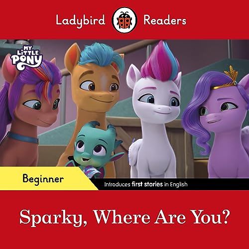 Ladybird Readers Beginner Level – My Little Pony – Sparky, Where are You? (ELT Graded Reader) von Ladybird