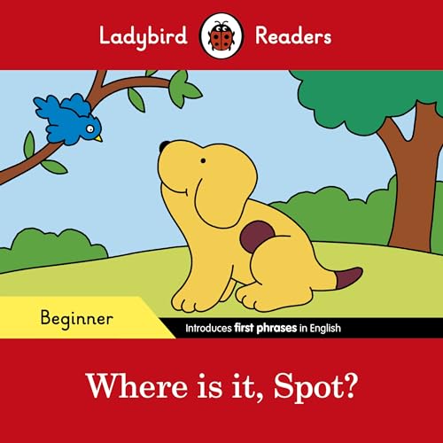 Ladybird Readers Beginner Level - Spot - Where is it, Spot? (ELT Graded Reader)