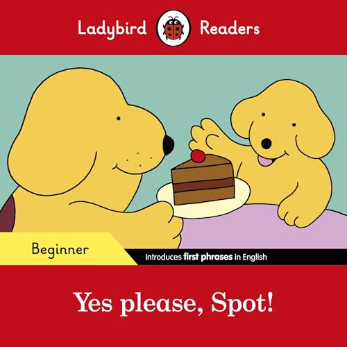 Ladybird Readers Beginner Level - Spot - Yes please, Spot! (ELT Graded Reader) von Ladybird
