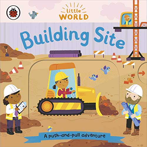 Little World: Building Site: A push-and-pull adventure Little World: Building Site: A push-and-pull adventure