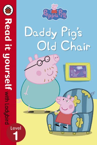 Peppa Pig: Daddy Pig's Old Chair - Read it yourself with Ladybird: Level 1 Peppa Pig: Daddy Pig's Old Chair - Read it yourself with Ladybird: Level 1