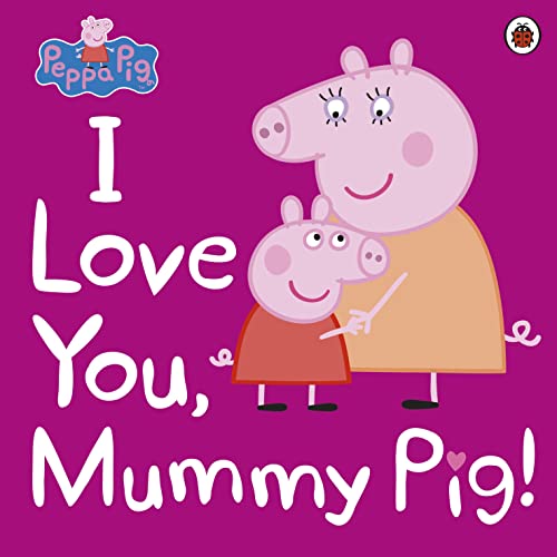 Peppa Pig: I Love You, Mummy Pig von DORLING KINDERSLEY