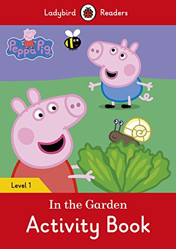 Peppa Pig: In the Garden Activity Book – Ladybird Readers Level 1 Peppa Pig: In the Garden Activity Book – Ladybird Readers Level 1