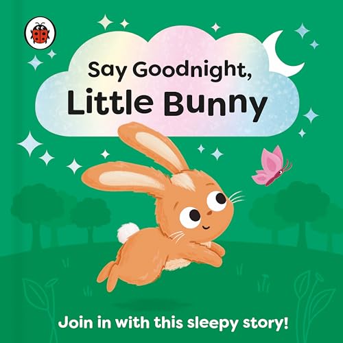Say Goodnight, Little Bunny: Join in with this sleepy story for toddlers Say Goodnight, Little Bunny: Join in with this sleepy story for toddlers