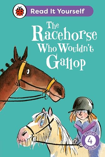 The Racehorse Who Wouldn't Gallop: Read It Yourself - Level 4 Fluent Reader The Racehorse Who Wouldn't Gallop: Read It Yourself - Level 4 Fluent Reader von Ladybird