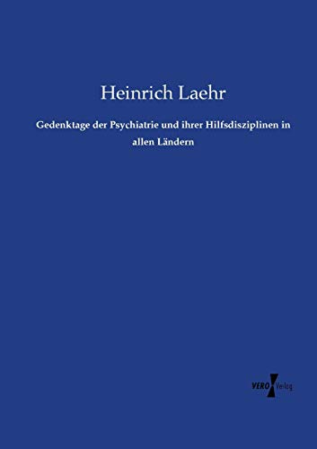Gedenktage der Psychiatrie und ihrer Hilfsdisziplinen in allen Ländern