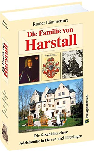Die Familie Harstall: Die Geschichte einer Adelsfamilie in Hessen und Thüringen von Rockstuhl Verlag