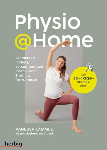 Physio @Home: Schmerzen lindern, Verspannungen lösen - dein Training für zu Hause; Mit 30-Tage-Übungsplan Physio @Home: Schmerzen lindern, Verspannungen lösen - dein Training für zu Hause; Mit 30-Tage-Übungsplan
