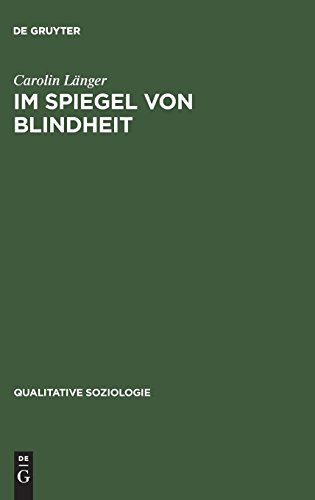 Im Spiegel von Blindheit: Eine Kultursoziologie des Sehens (Qualitative Soziologie, 4)