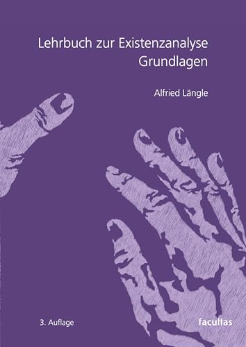 Lehrbuch zur Existenzanalyse: Grundlagen von Facultas Publishing AG